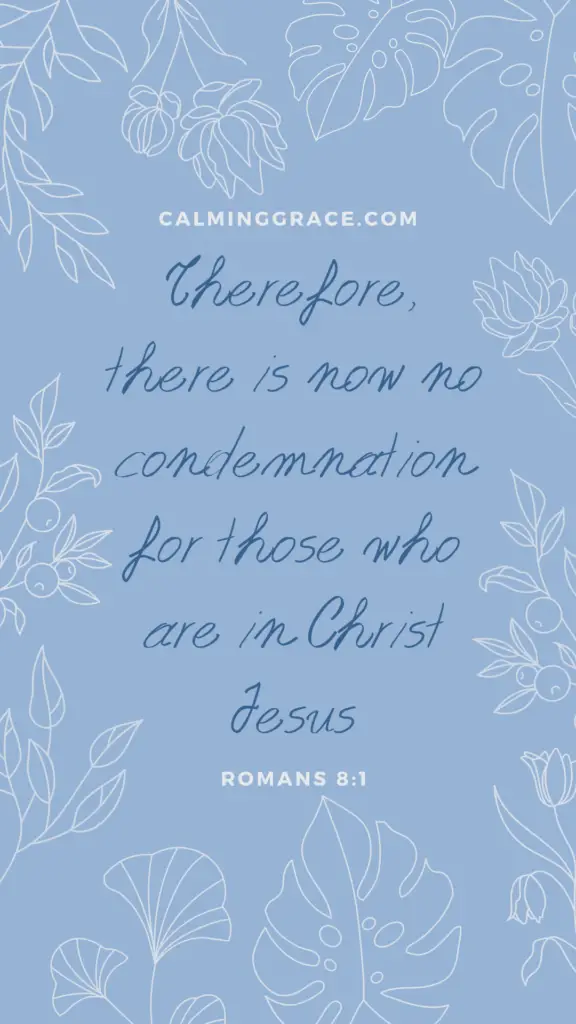Therefore, there is now no condemnation for those who are in Christ Jesus. Romans 8:1