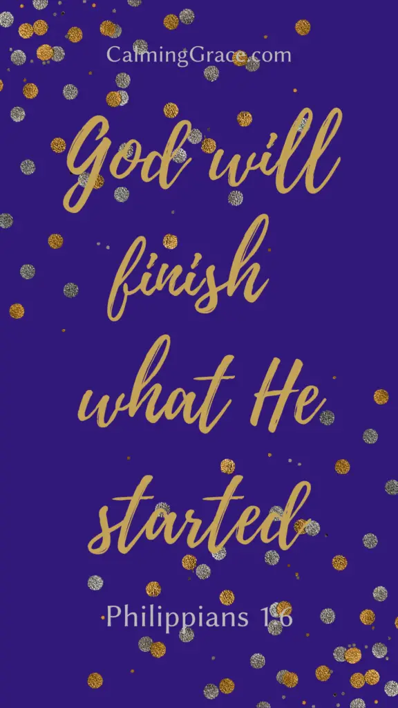 And I am sure of this, that he who began a good work in you will bring it to completion at the day of Jesus Christ. ~ Philippians 1:6