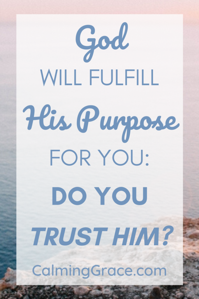 God Will Fulfill His Purpose For You: Do You Trust Him?