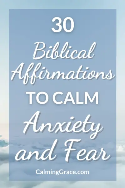 30 Biblical Affirmations to Calm Anxiety and Fear