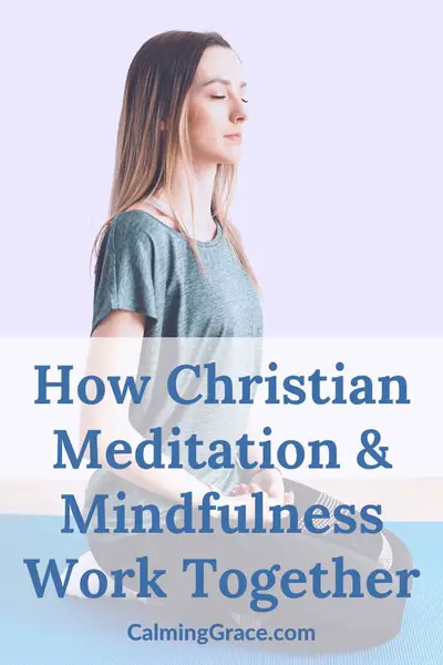 How Christian Meditation and Mindfulness Meditation Work Together