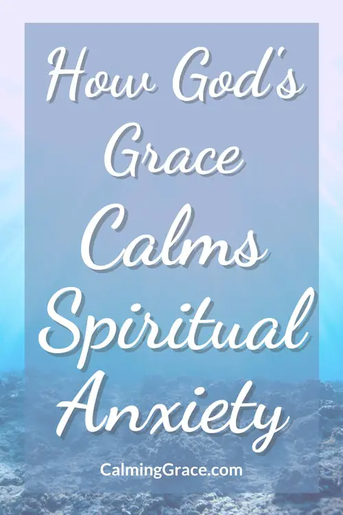 How God's Grace Calms Our Spiritual Anxiety