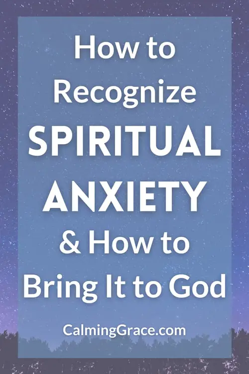 How to Recognize Spiritual Anxiety & Bring It to God