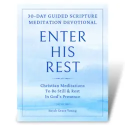 Enter His Rest: 30-Day Guided Scripture Meditation Devotional